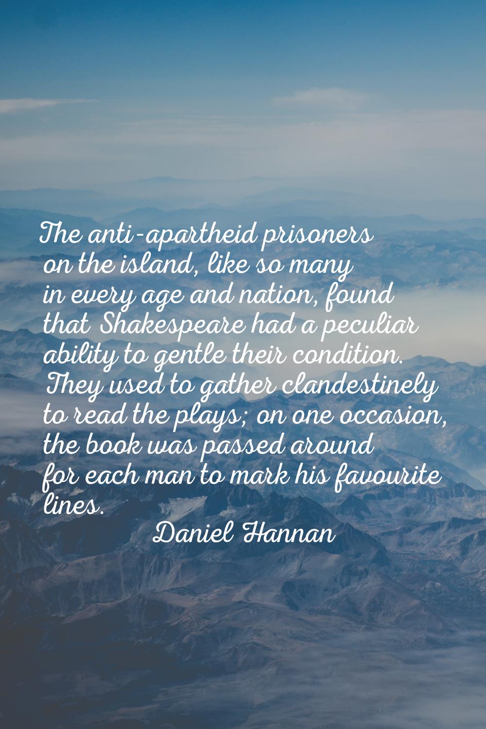 The anti-apartheid prisoners on the island, like so many in every age and nation, found that Shakes