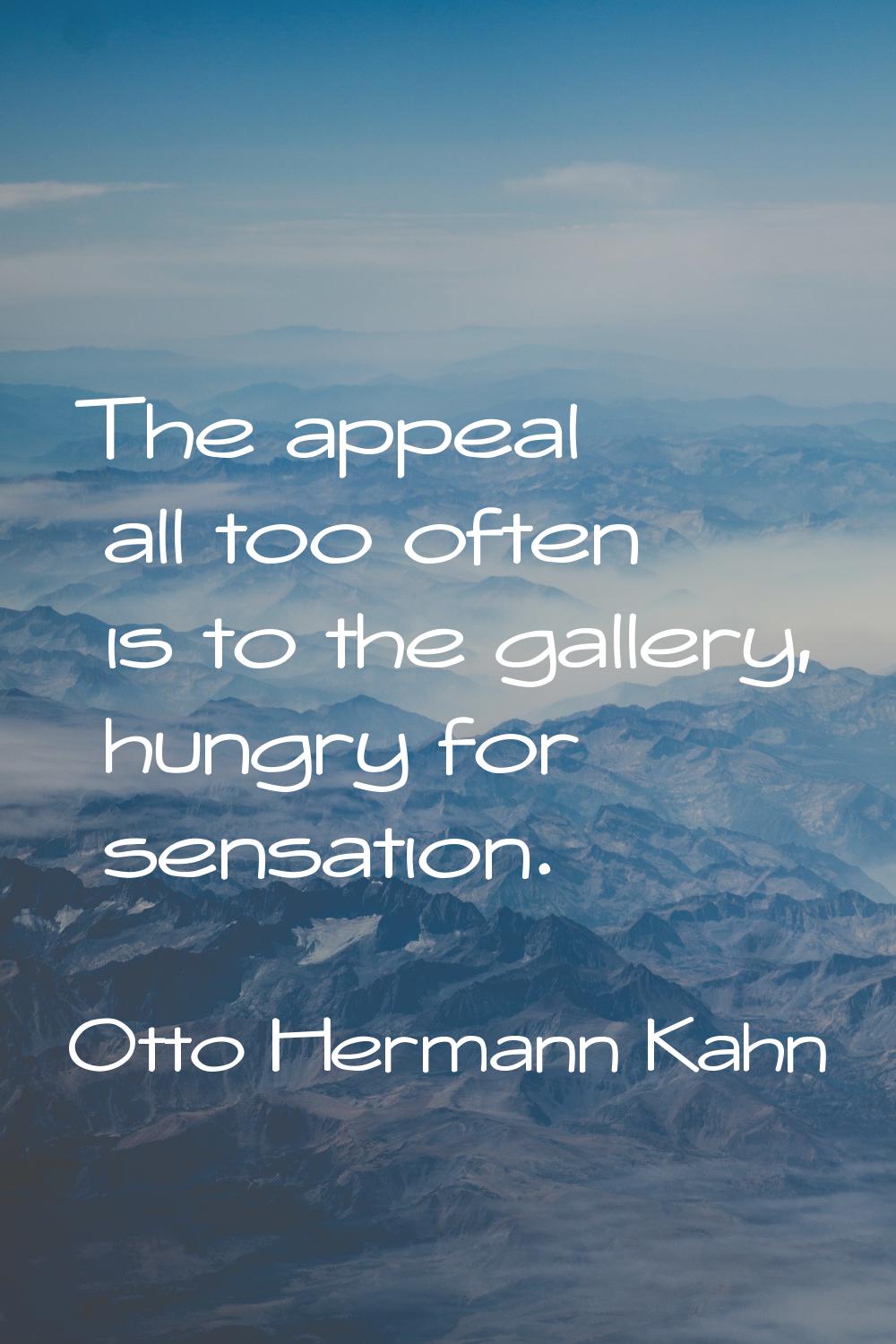 The appeal all too often is to the gallery, hungry for sensation.