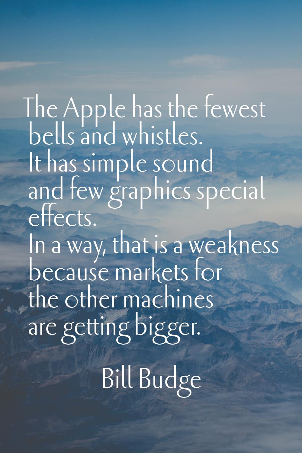 The Apple has the fewest bells and whistles. It has simple sound and few graphics special effects. 