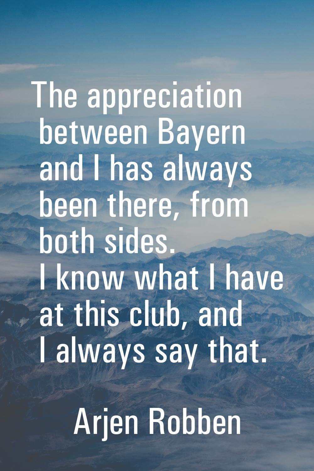 The appreciation between Bayern and I has always been there, from both sides. I know what I have at
