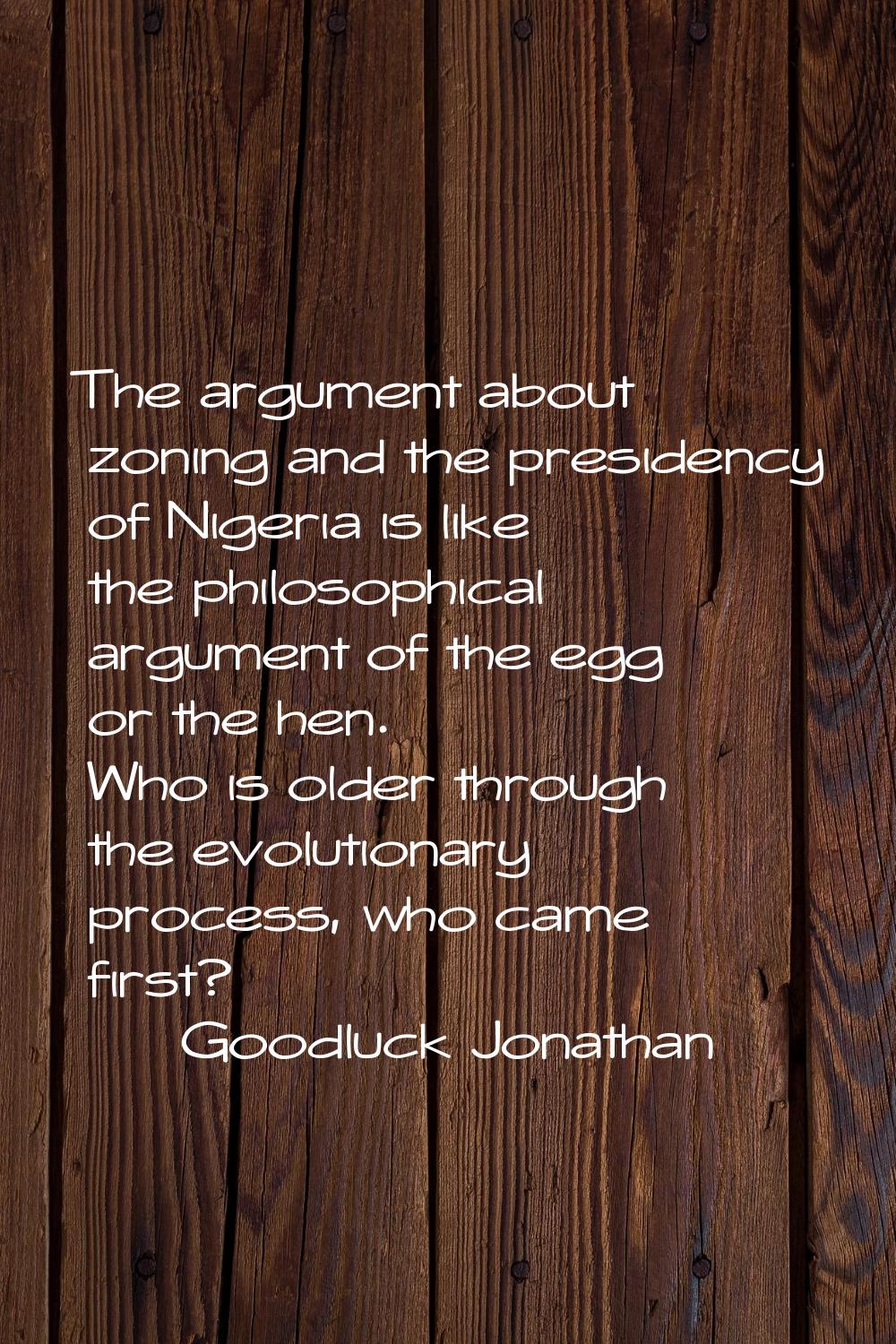 The argument about zoning and the presidency of Nigeria is like the philosophical argument of the e