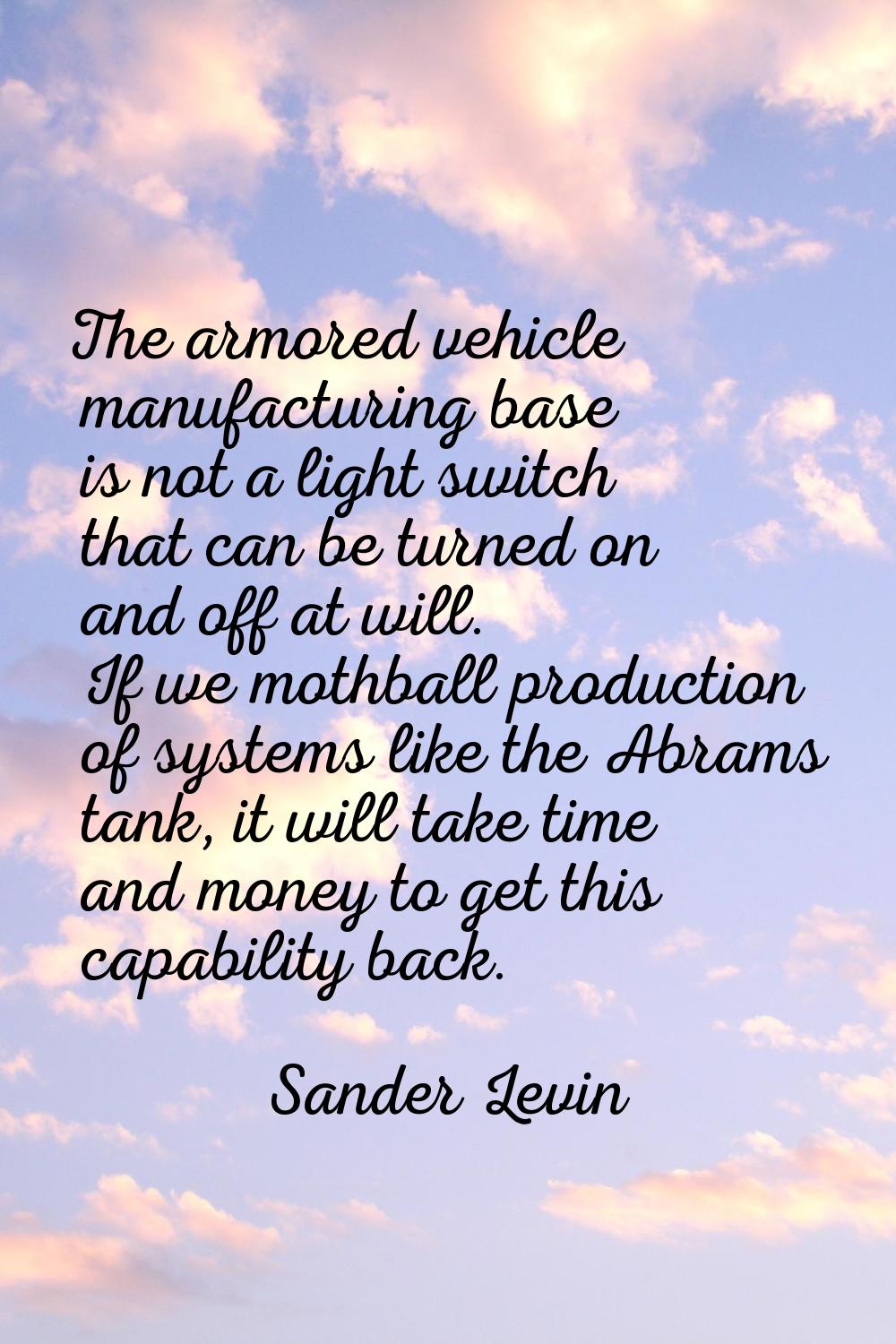 The armored vehicle manufacturing base is not a light switch that can be turned on and off at will.