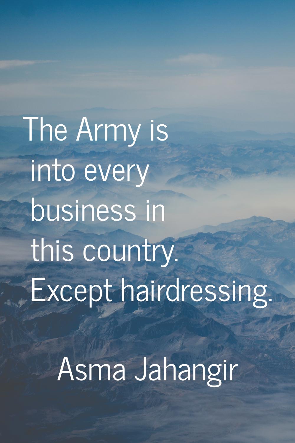 The Army is into every business in this country. Except hairdressing.