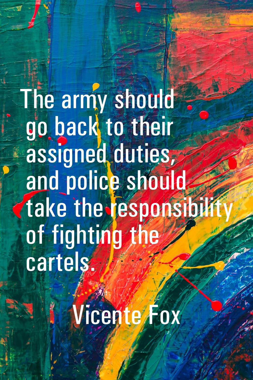 The army should go back to their assigned duties, and police should take the responsibility of figh