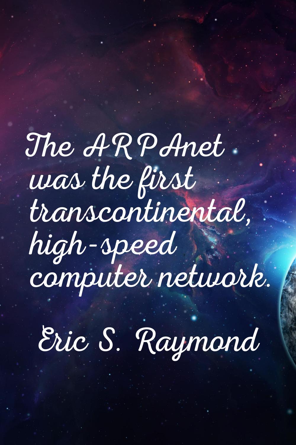 The ARPAnet was the first transcontinental, high-speed computer network.