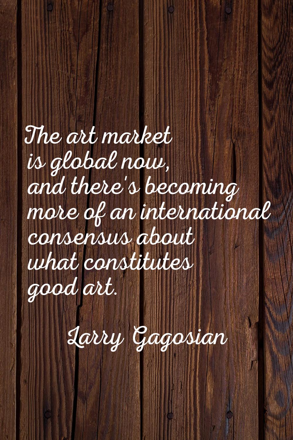 The art market is global now, and there's becoming more of an international consensus about what co