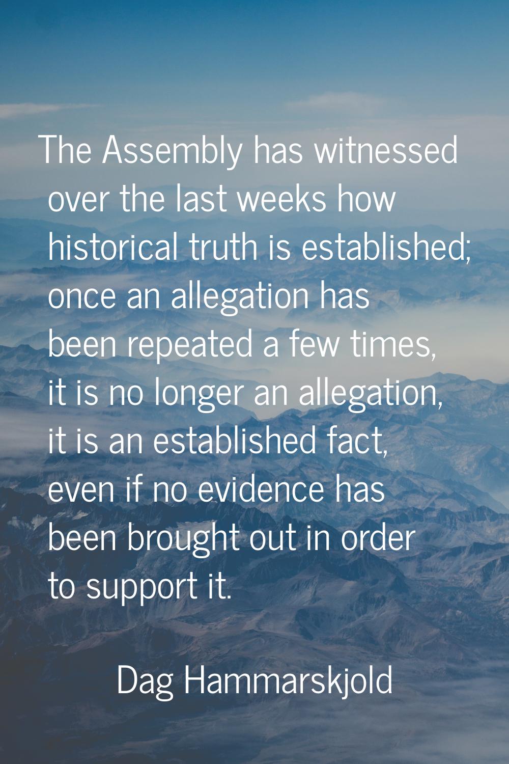 The Assembly has witnessed over the last weeks how historical truth is established; once an allegat