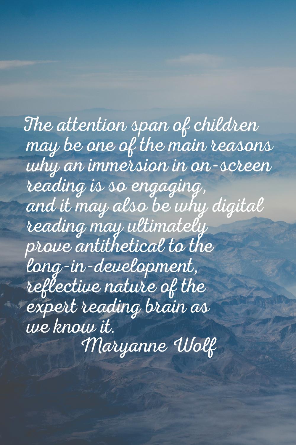The attention span of children may be one of the main reasons why an immersion in on-screen reading