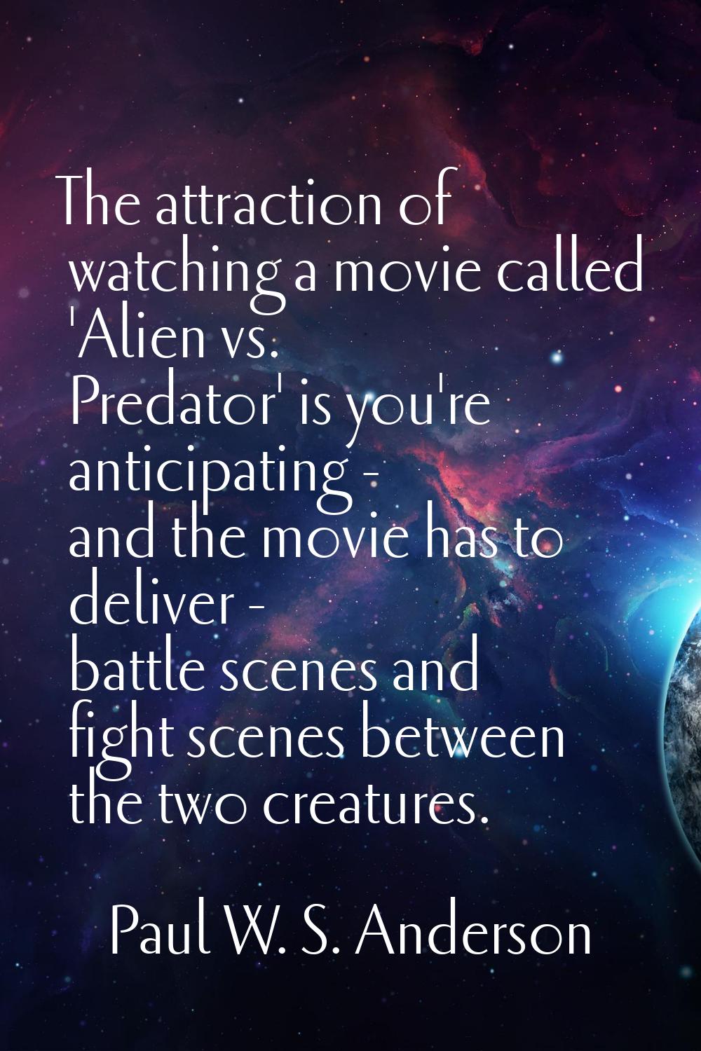 The attraction of watching a movie called 'Alien vs. Predator' is you're anticipating - and the mov