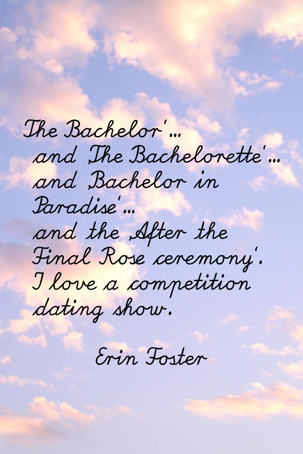 The Bachelor'... and 'The Bachelorette'... and 'Bachelor in Paradise'... and the 'After the Final R