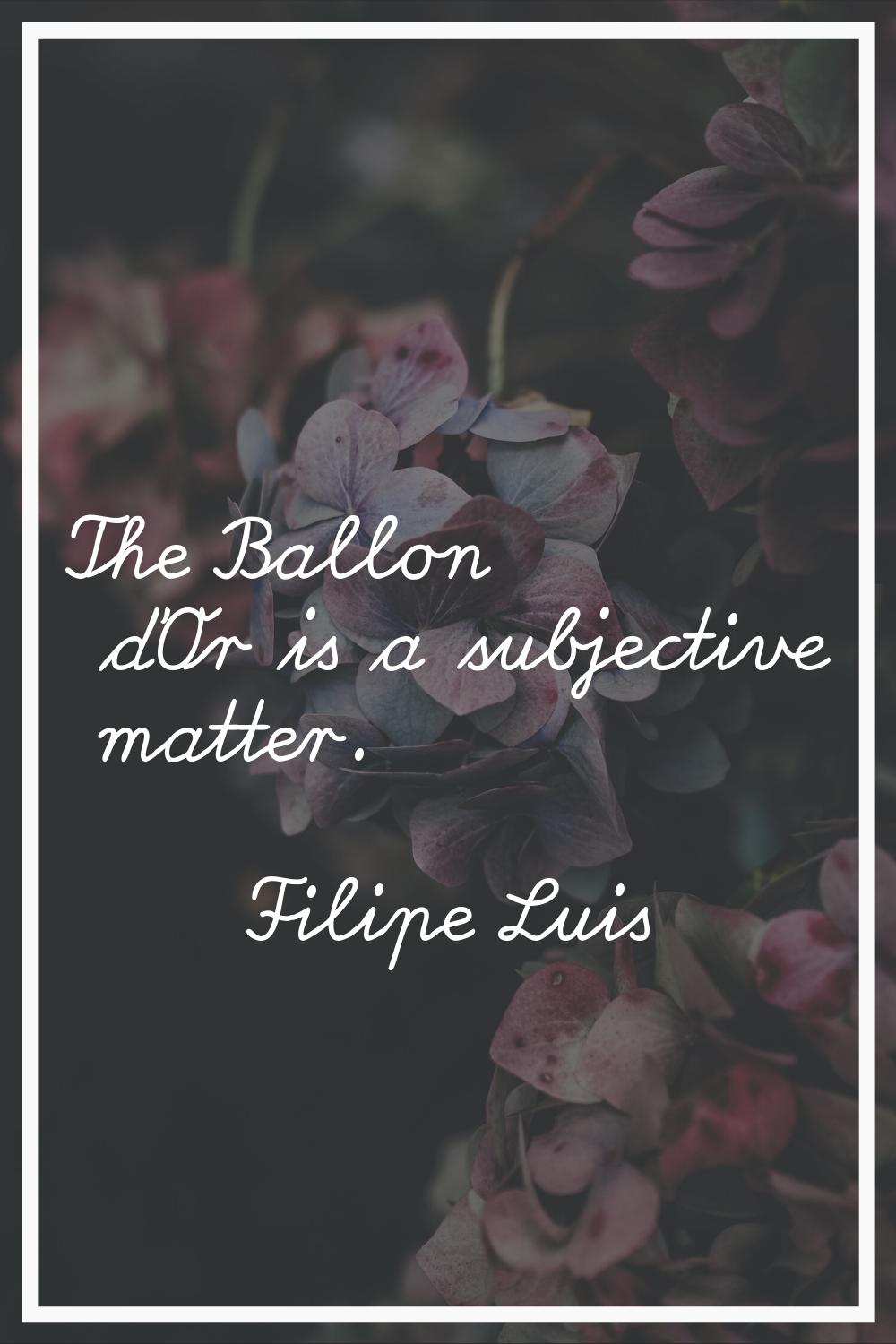 The Ballon d'Or is a subjective matter.