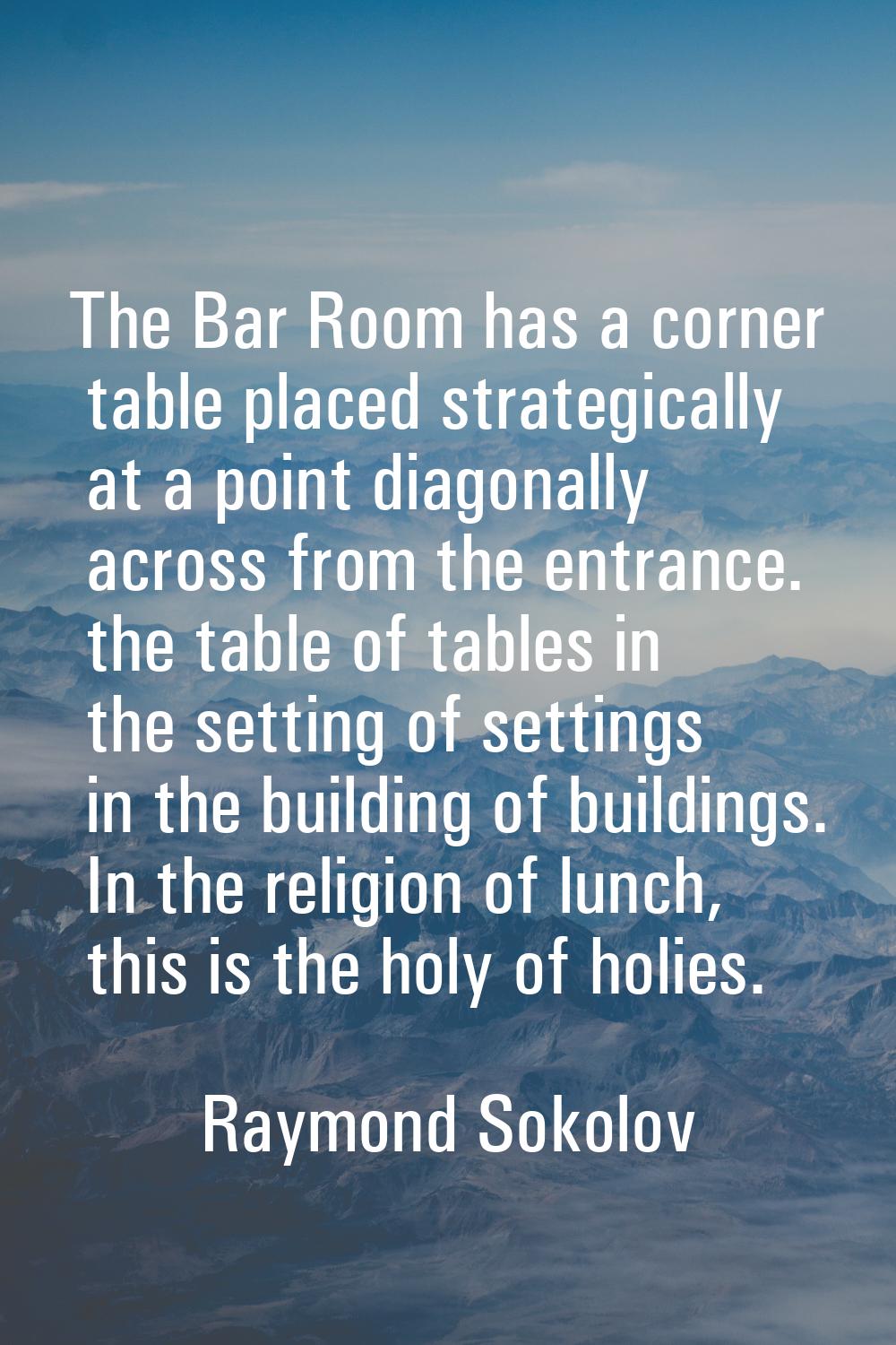 The Bar Room has a corner table placed strategically at a point diagonally across from the entrance