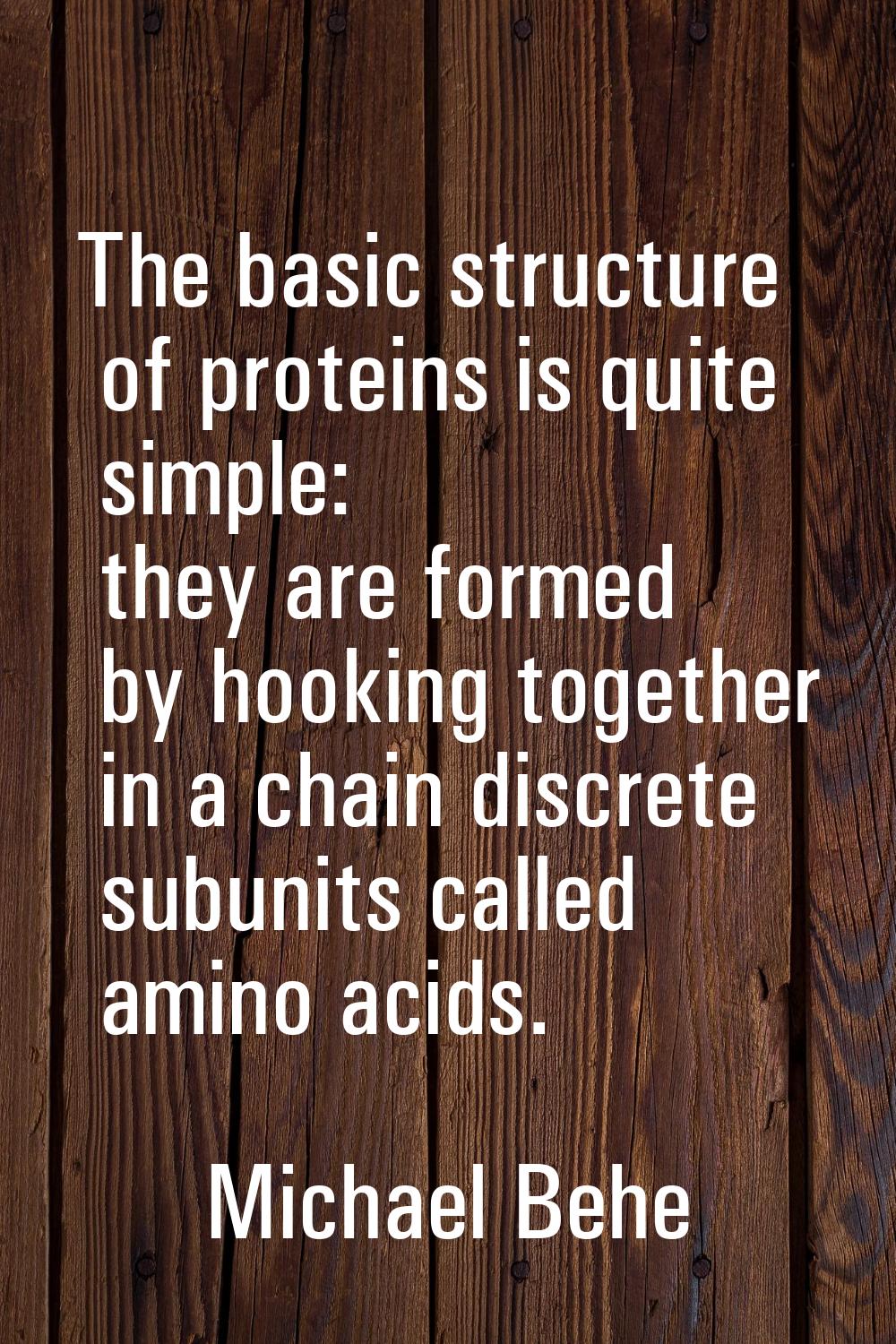 The basic structure of proteins is quite simple: they are formed by hooking together in a chain dis