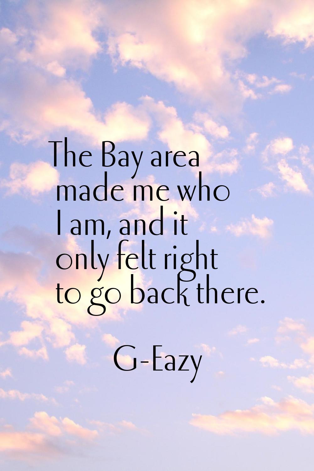 The Bay area made me who I am, and it only felt right to go back there.