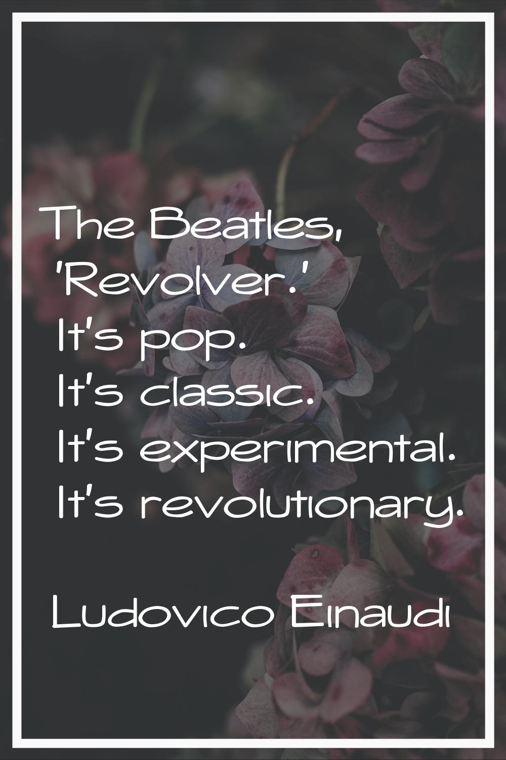 The Beatles, 'Revolver.' It's pop. It's classic. It's experimental. It's revolutionary.