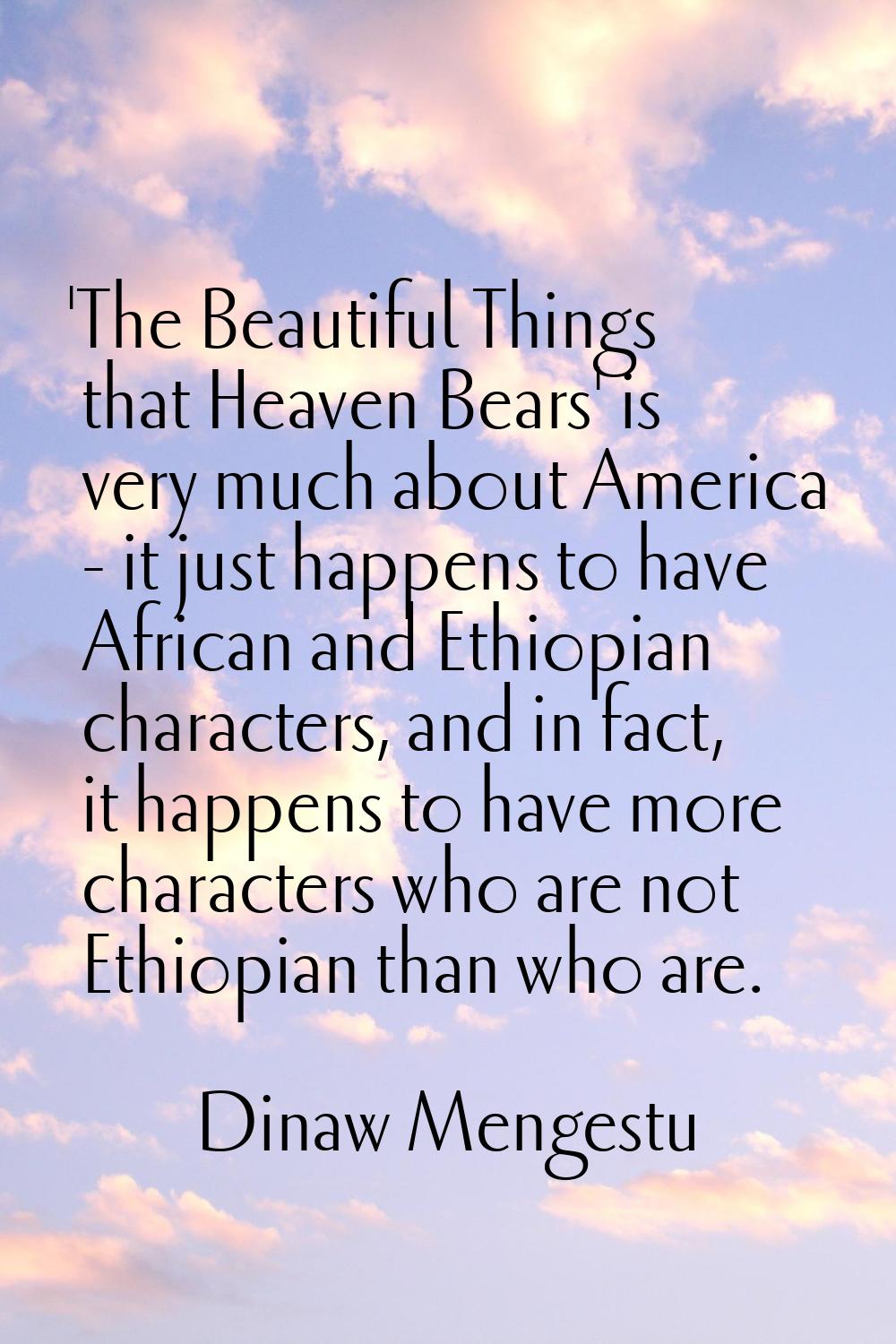 'The Beautiful Things that Heaven Bears' is very much about America - it just happens to have Afric