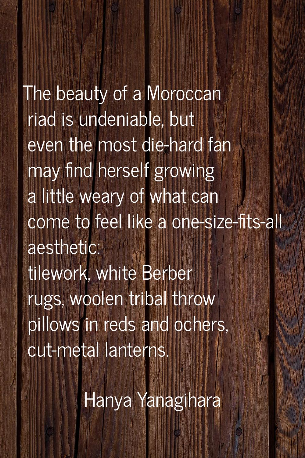 The beauty of a Moroccan riad is undeniable, but even the most die-hard fan may find herself growin