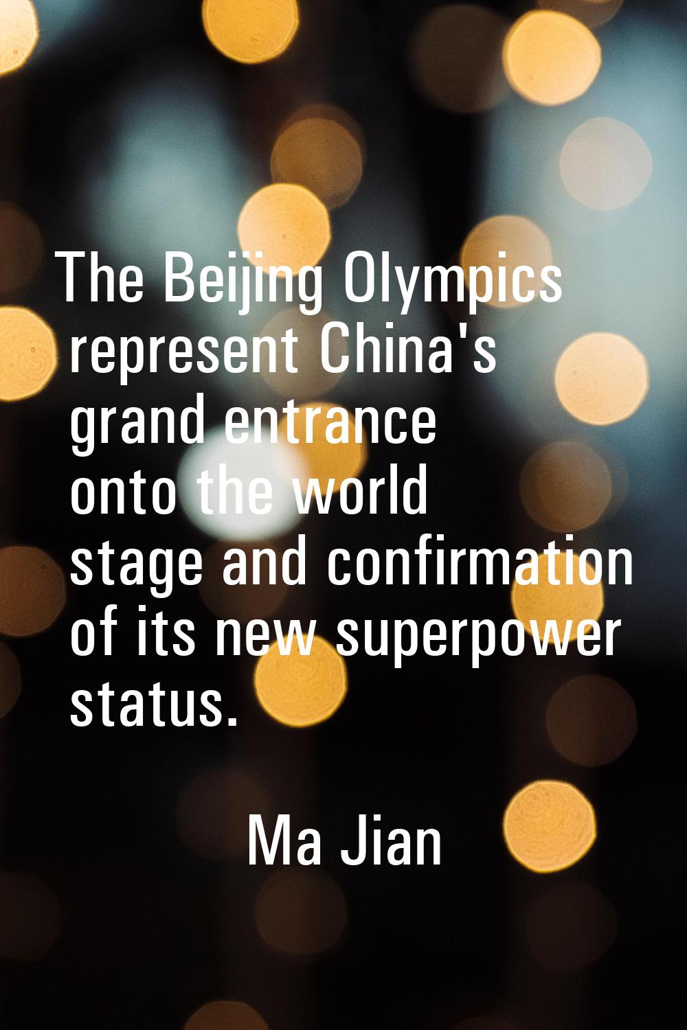 The Beijing Olympics represent China's grand entrance onto the world stage and confirmation of its 