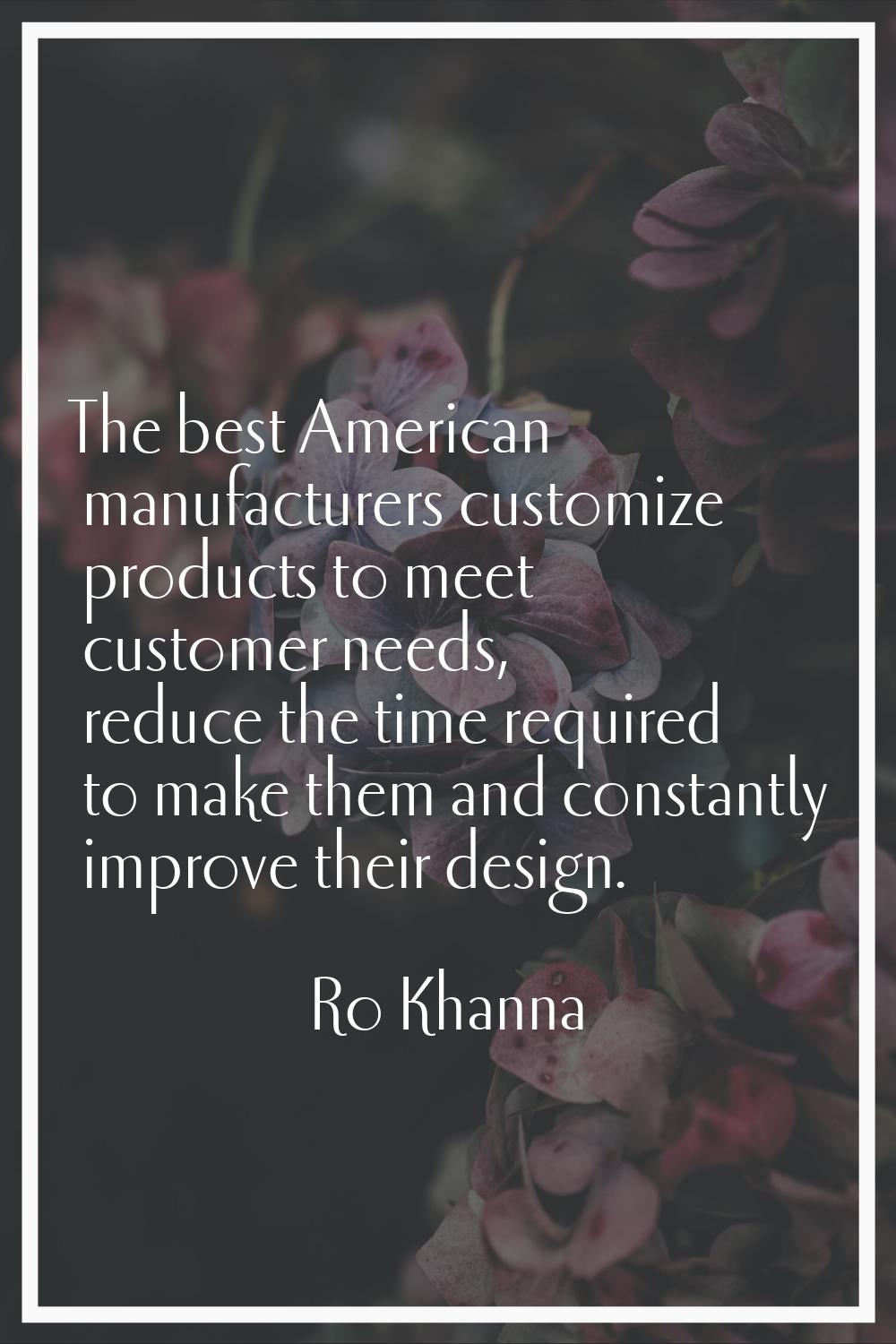 The best American manufacturers customize products to meet customer needs, reduce the time required