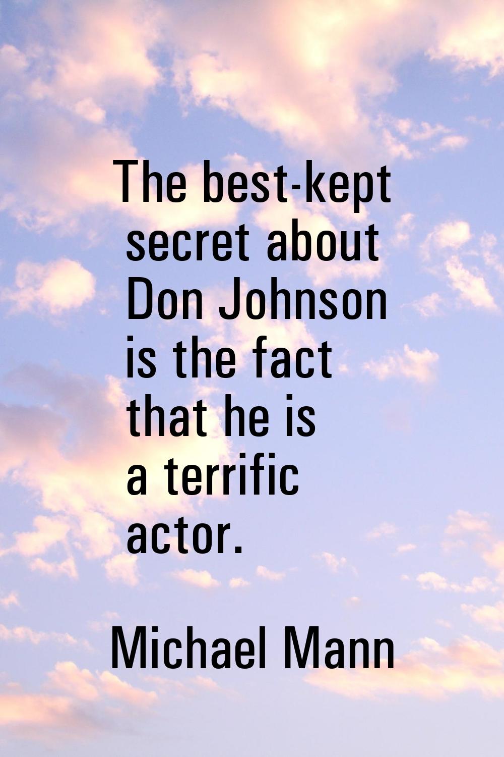 The best-kept secret about Don Johnson is the fact that he is a terrific actor.