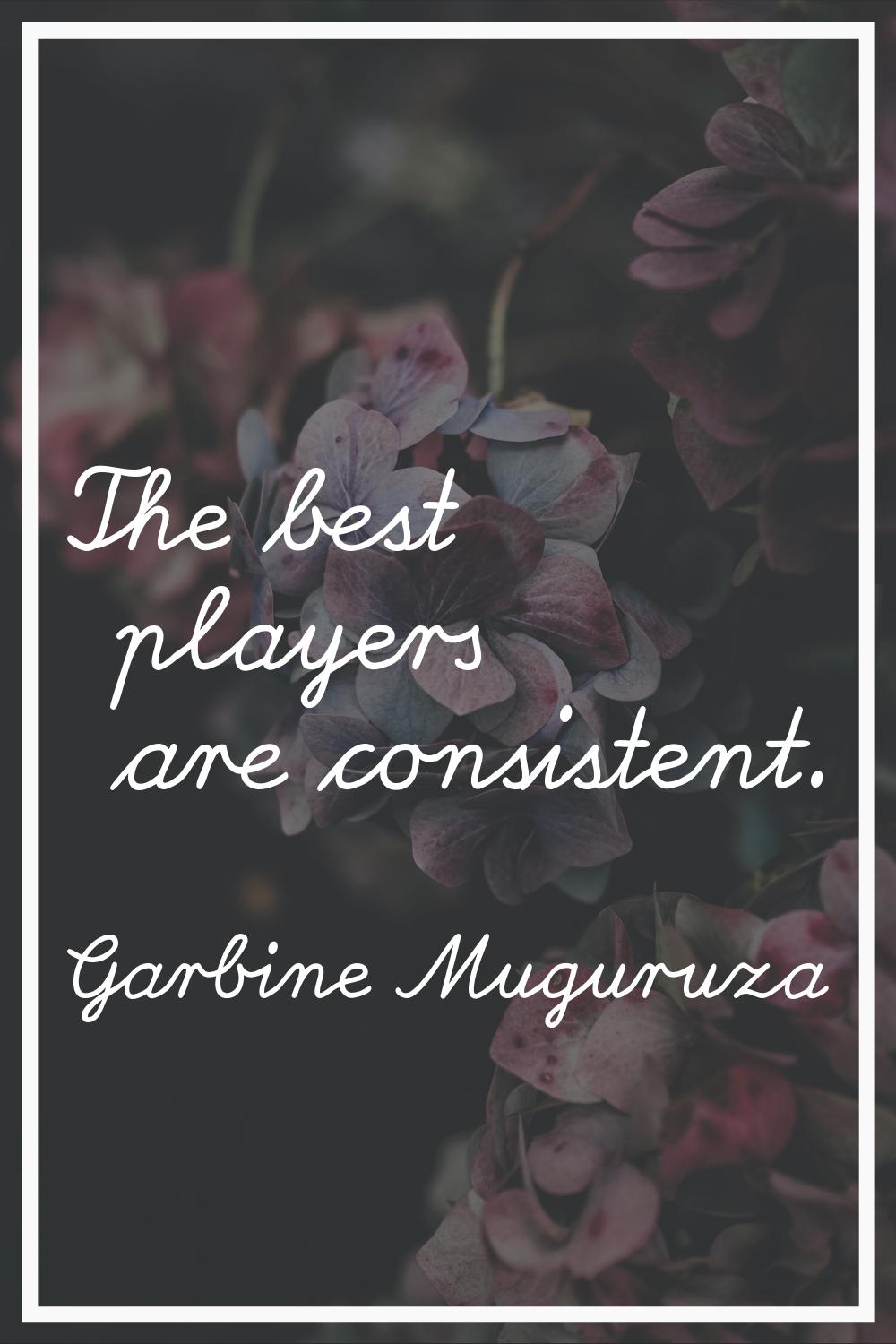 The best players are consistent.