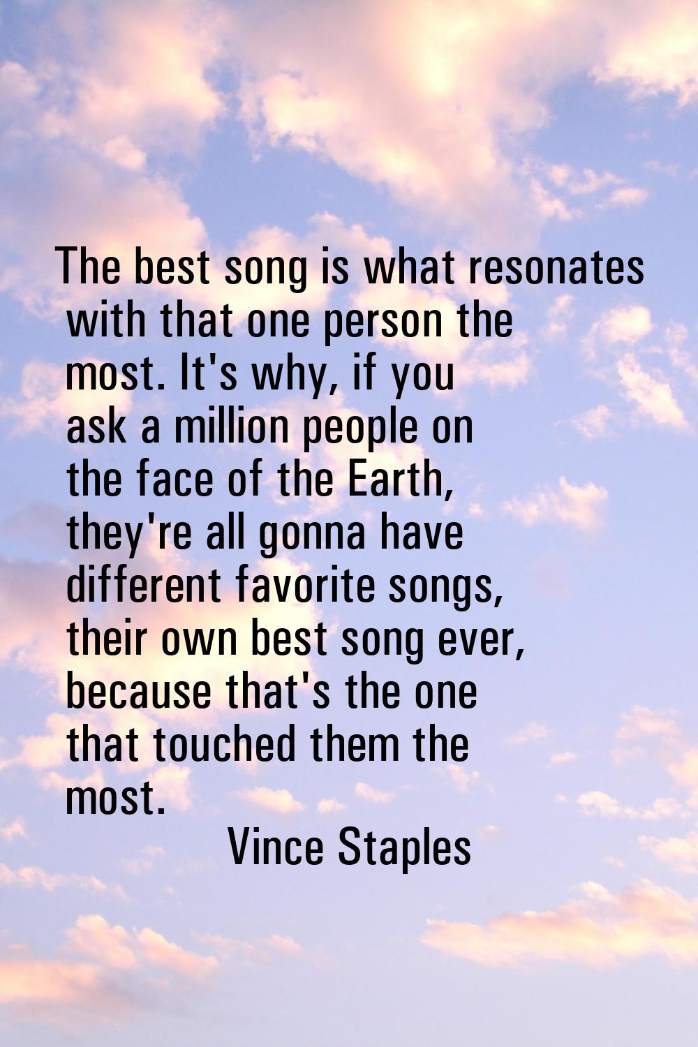 The best song is what resonates with that one person the most. It's why, if you ask a million peopl