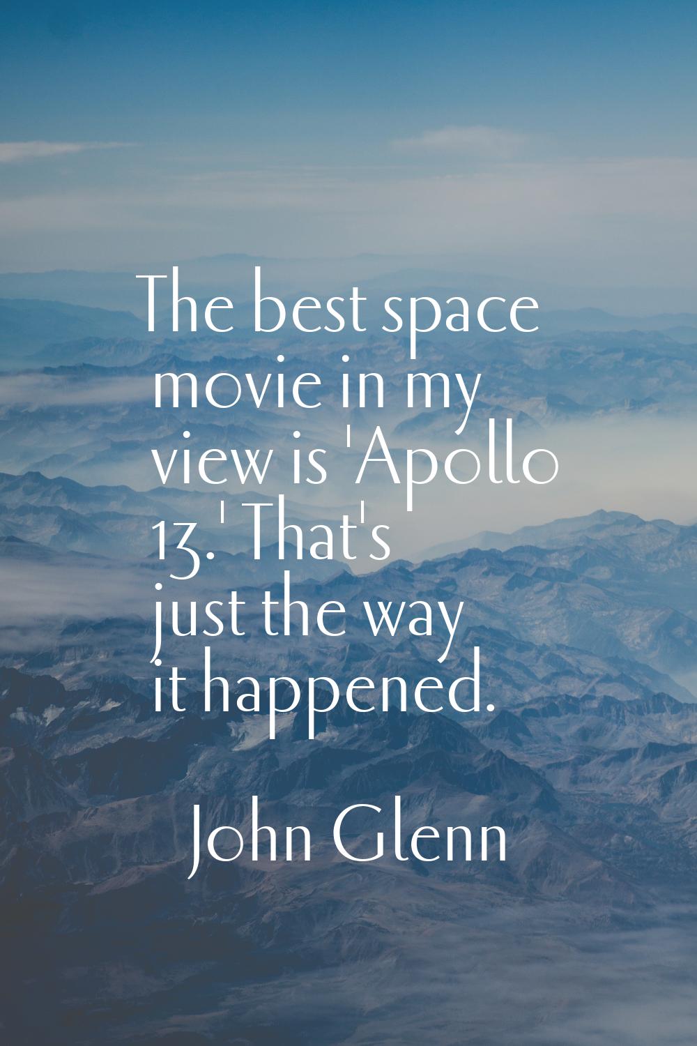 The best space movie in my view is 'Apollo 13.' That's just the way it happened.