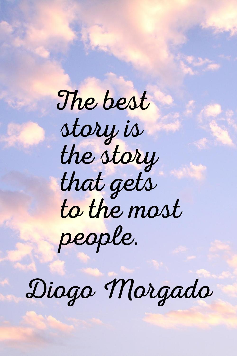 The best story is the story that gets to the most people.