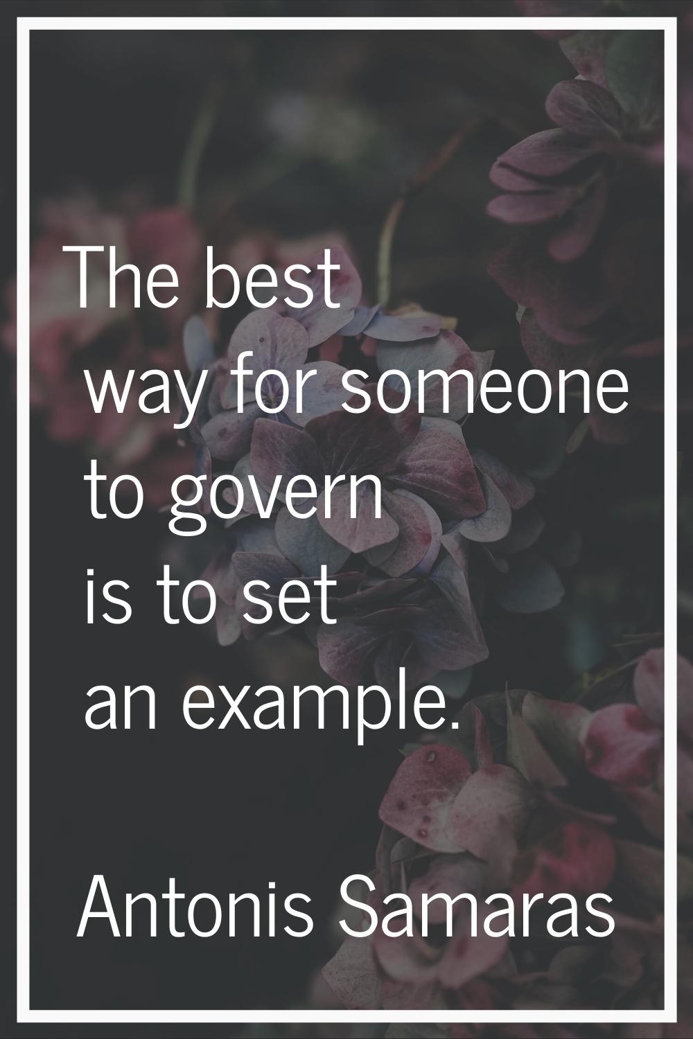 The best way for someone to govern is to set an example.
