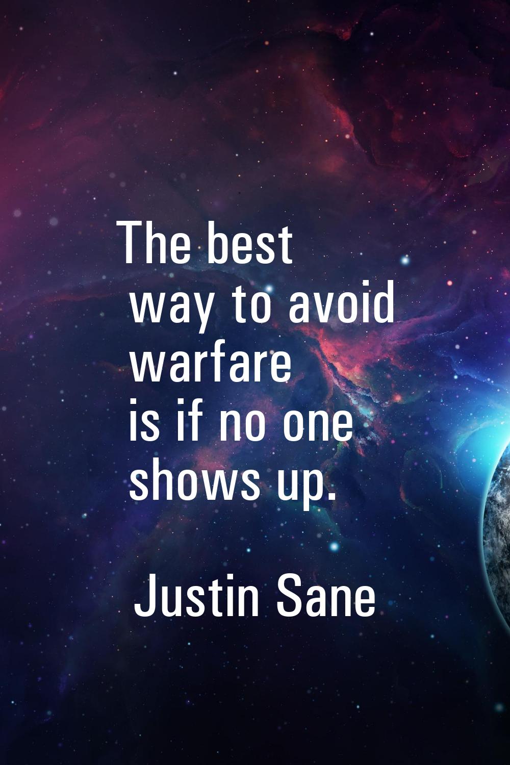 The best way to avoid warfare is if no one shows up.