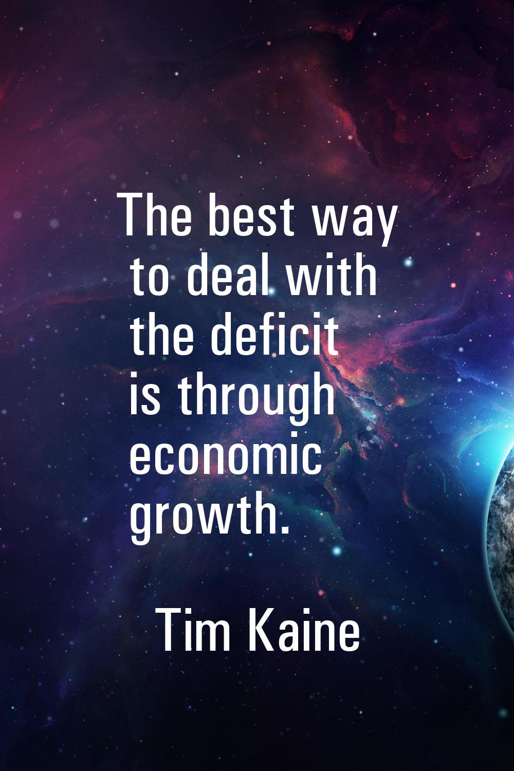 The best way to deal with the deficit is through economic growth.
