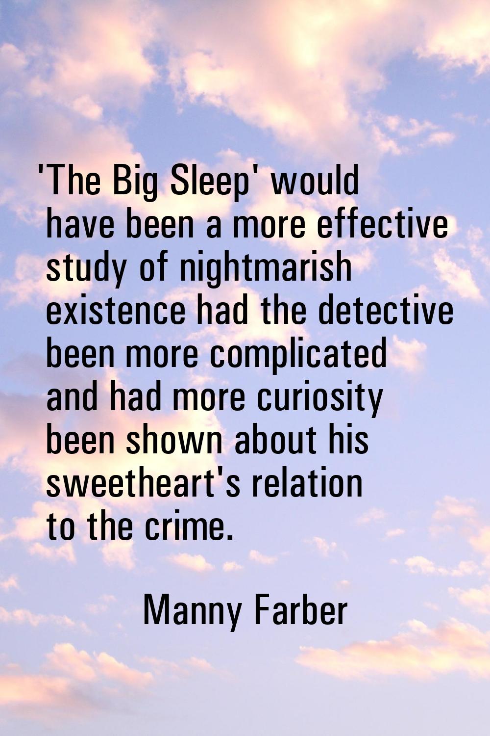 'The Big Sleep' would have been a more effective study of nightmarish existence had the detective b