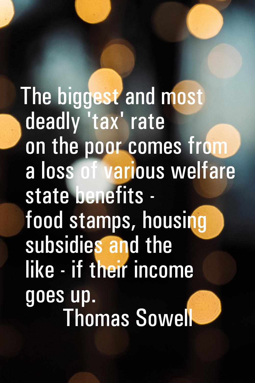 The biggest and most deadly 'tax' rate on the poor comes from a loss of various welfare state benef