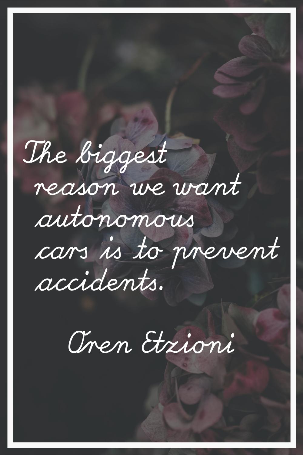 The biggest reason we want autonomous cars is to prevent accidents.