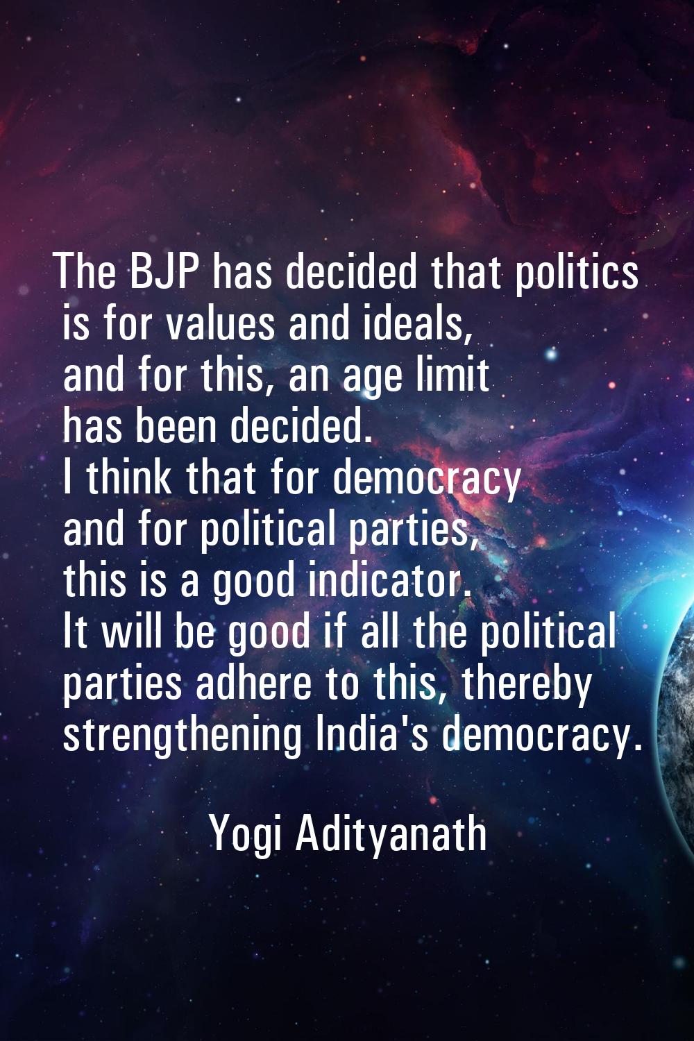 The BJP has decided that politics is for values and ideals, and for this, an age limit has been dec