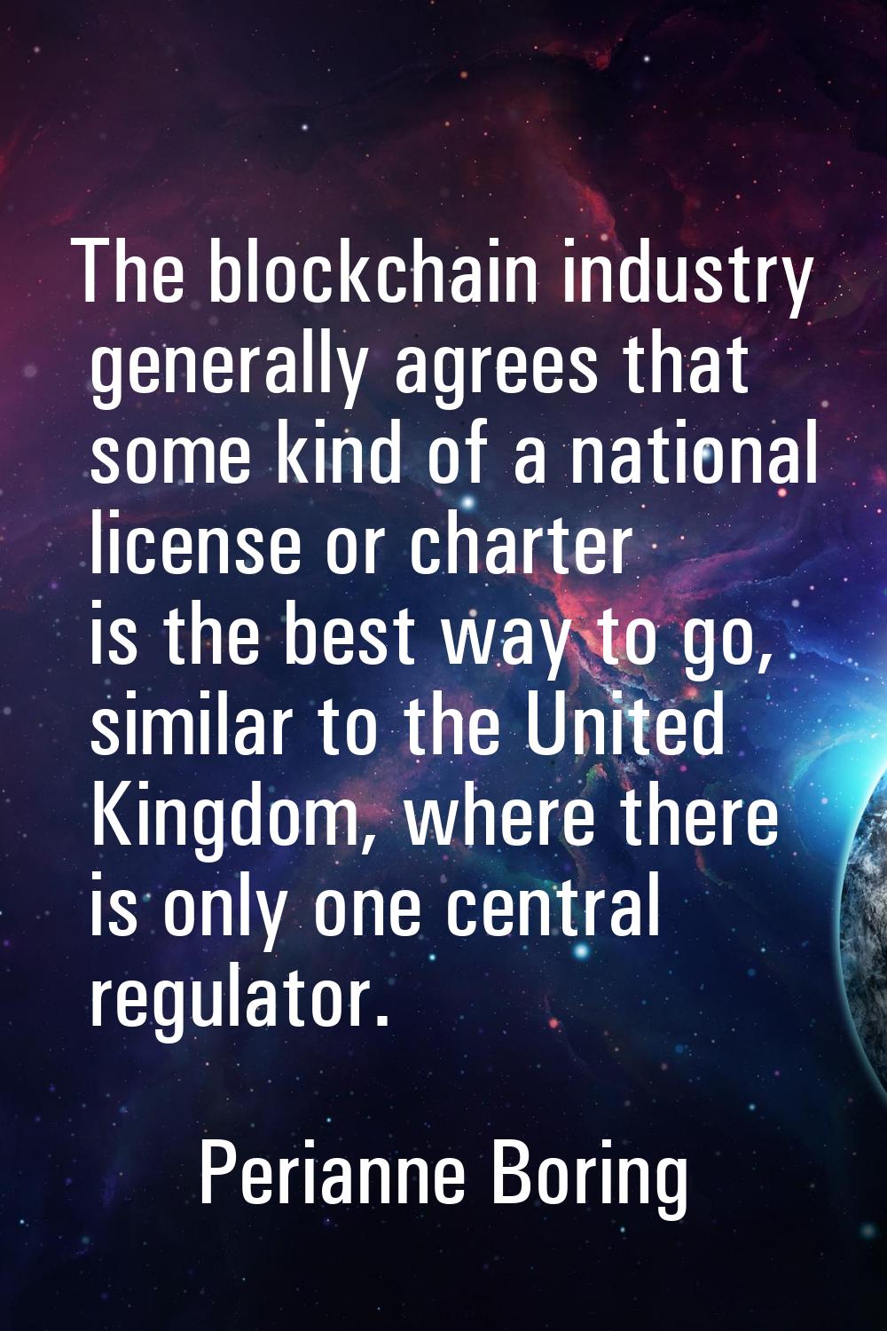 The blockchain industry generally agrees that some kind of a national license or charter is the bes