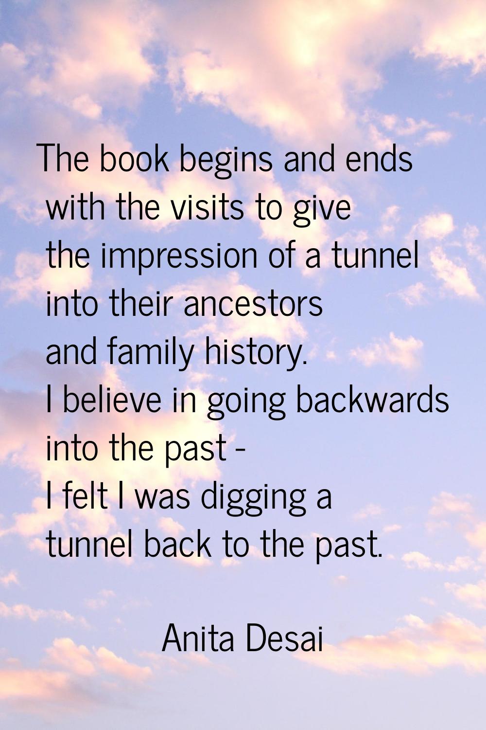 The book begins and ends with the visits to give the impression of a tunnel into their ancestors an