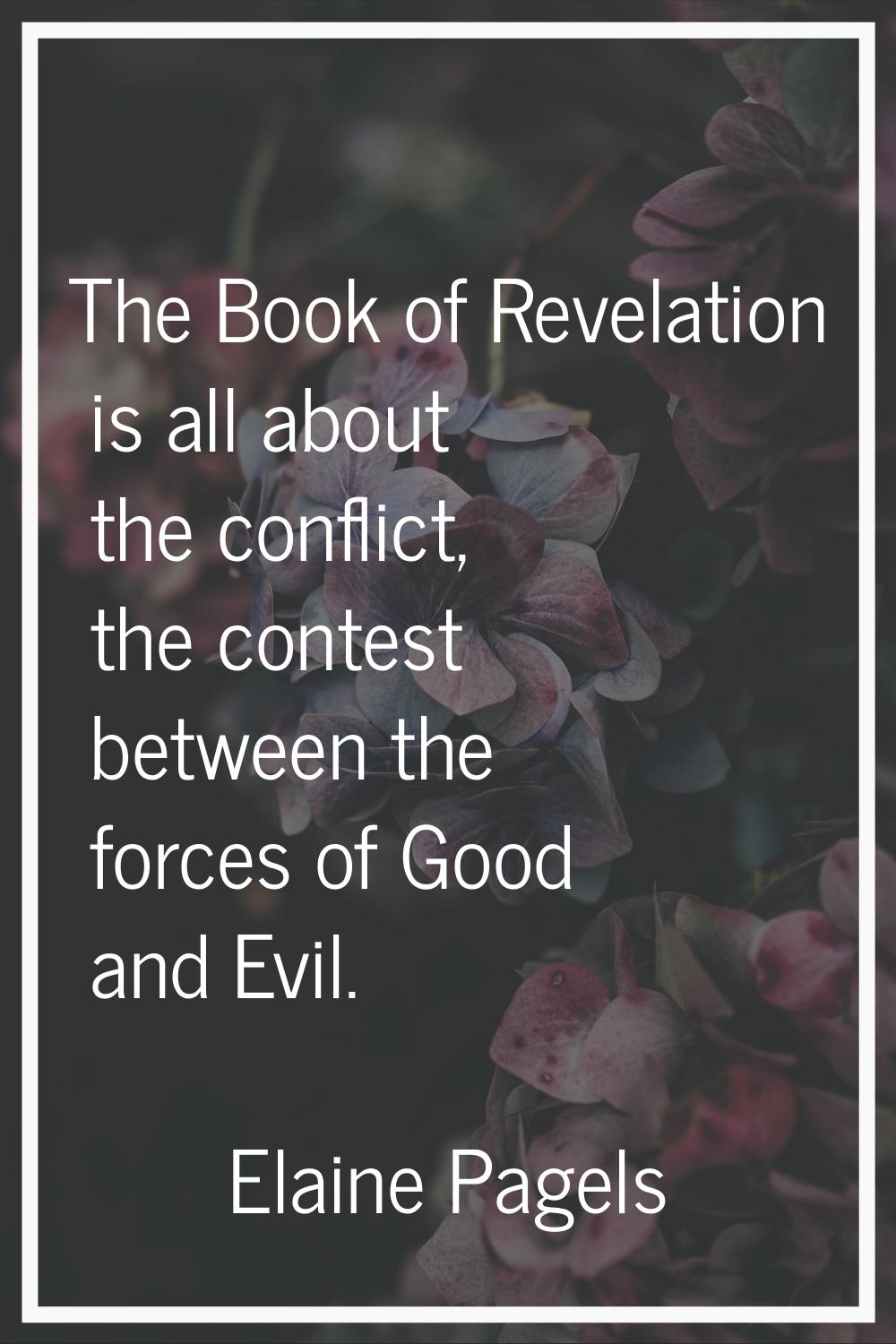 The Book of Revelation is all about the conflict, the contest between the forces of Good and Evil.