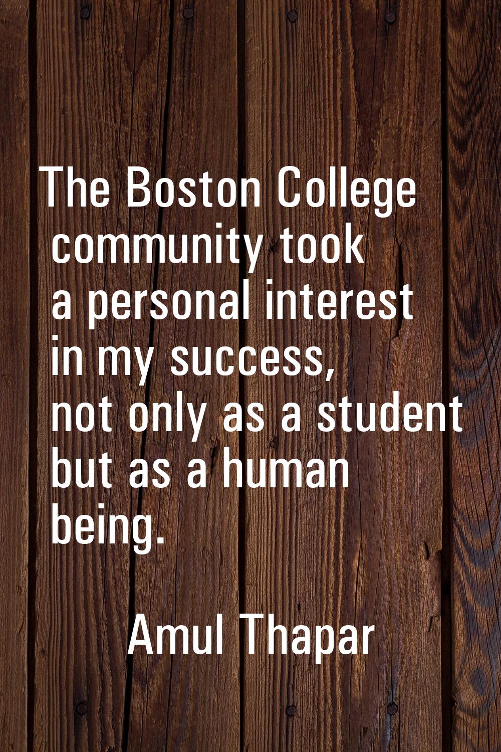 The Boston College community took a personal interest in my success, not only as a student but as a
