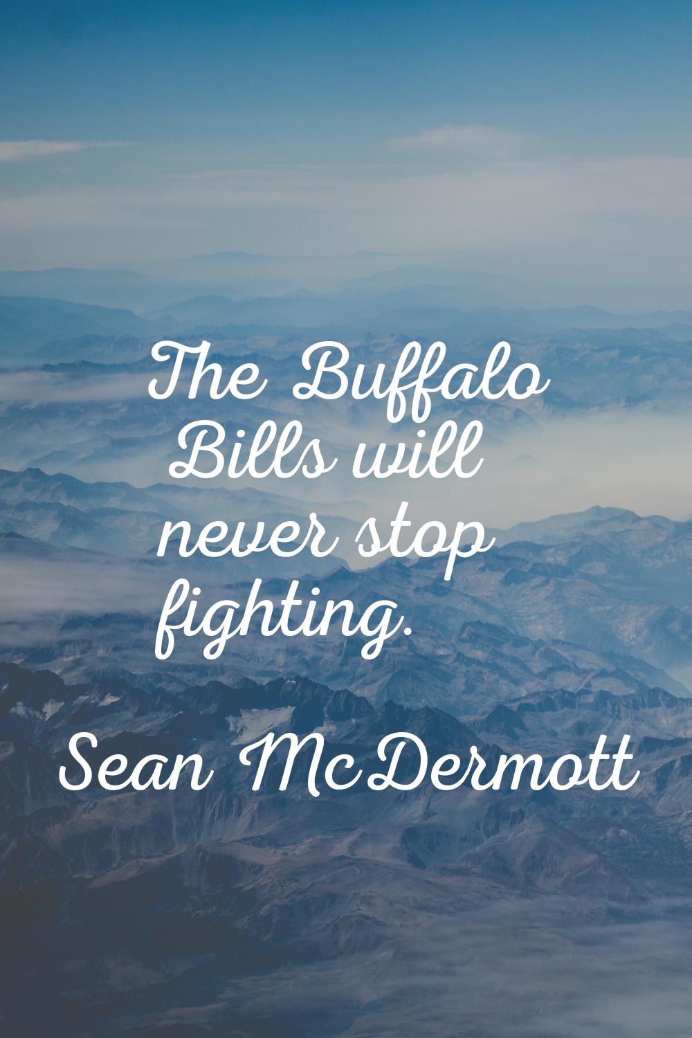 The Buffalo Bills will never stop fighting.