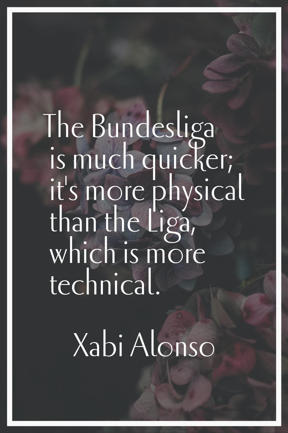 The Bundesliga is much quicker; it's more physical than the Liga, which is more technical.