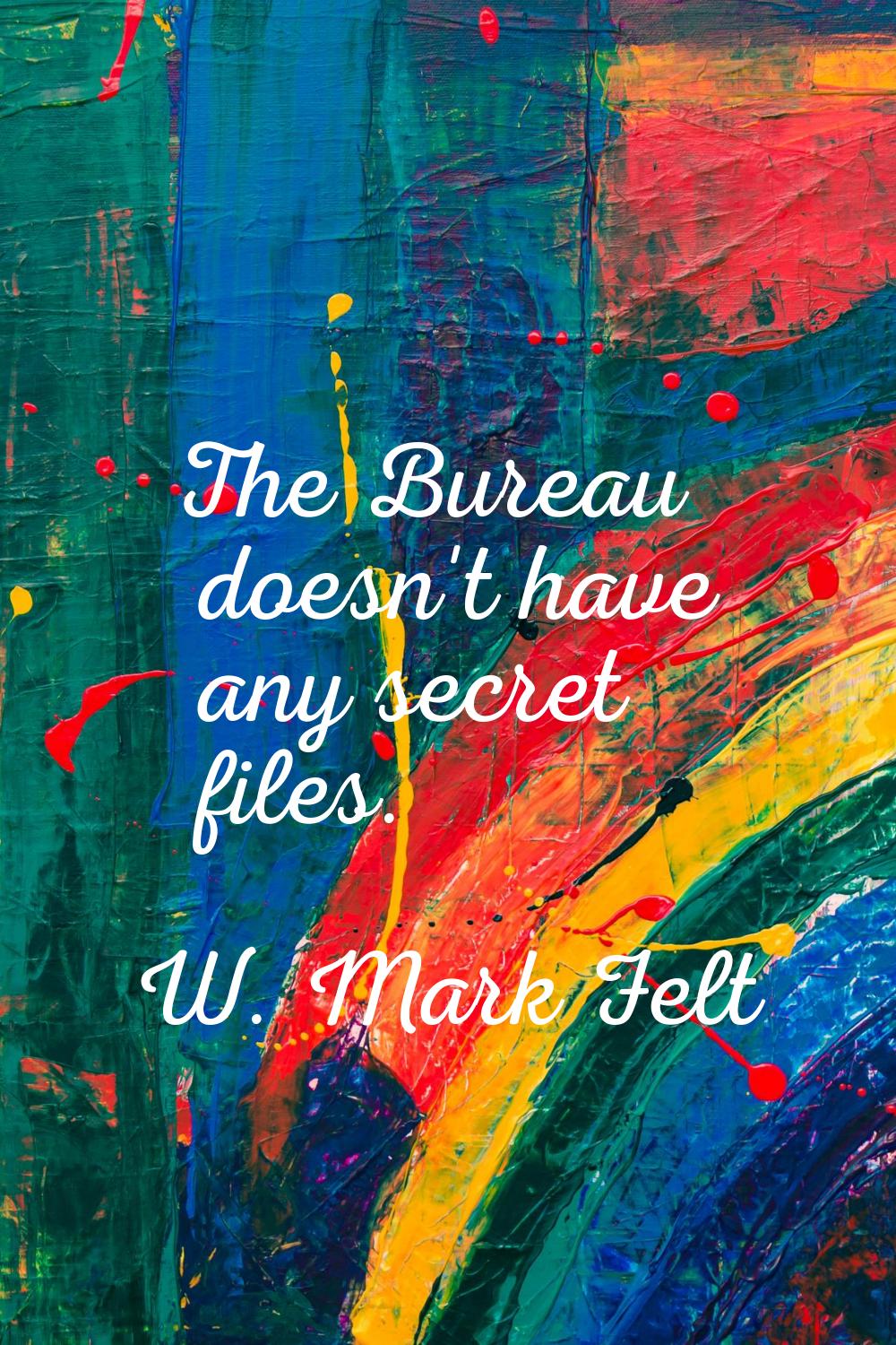 The Bureau doesn't have any secret files.