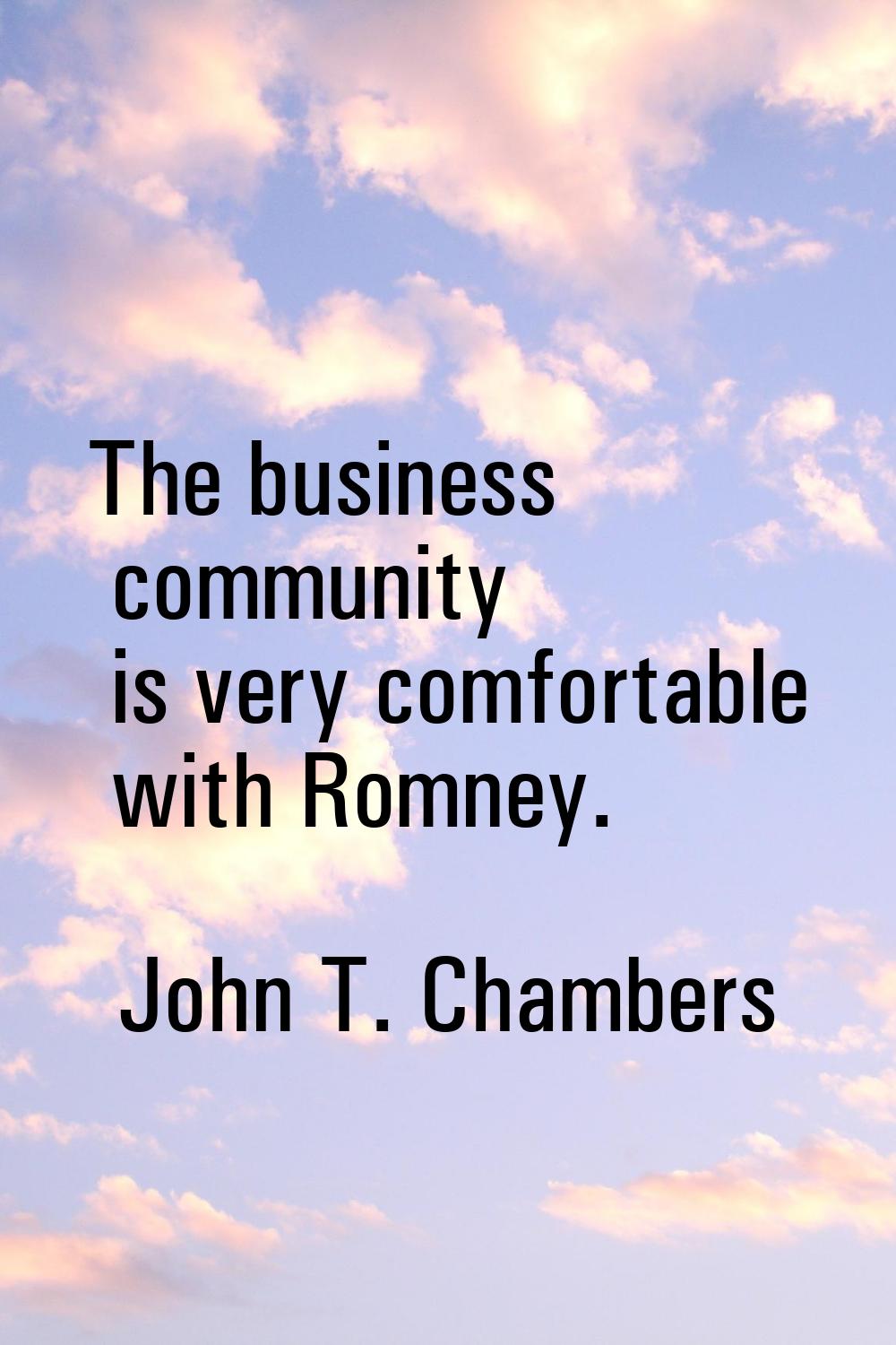 The business community is very comfortable with Romney.