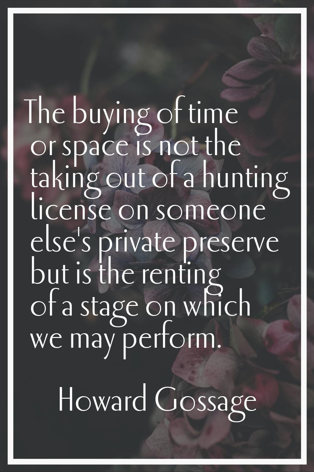 The buying of time or space is not the taking out of a hunting license on someone else's private pr
