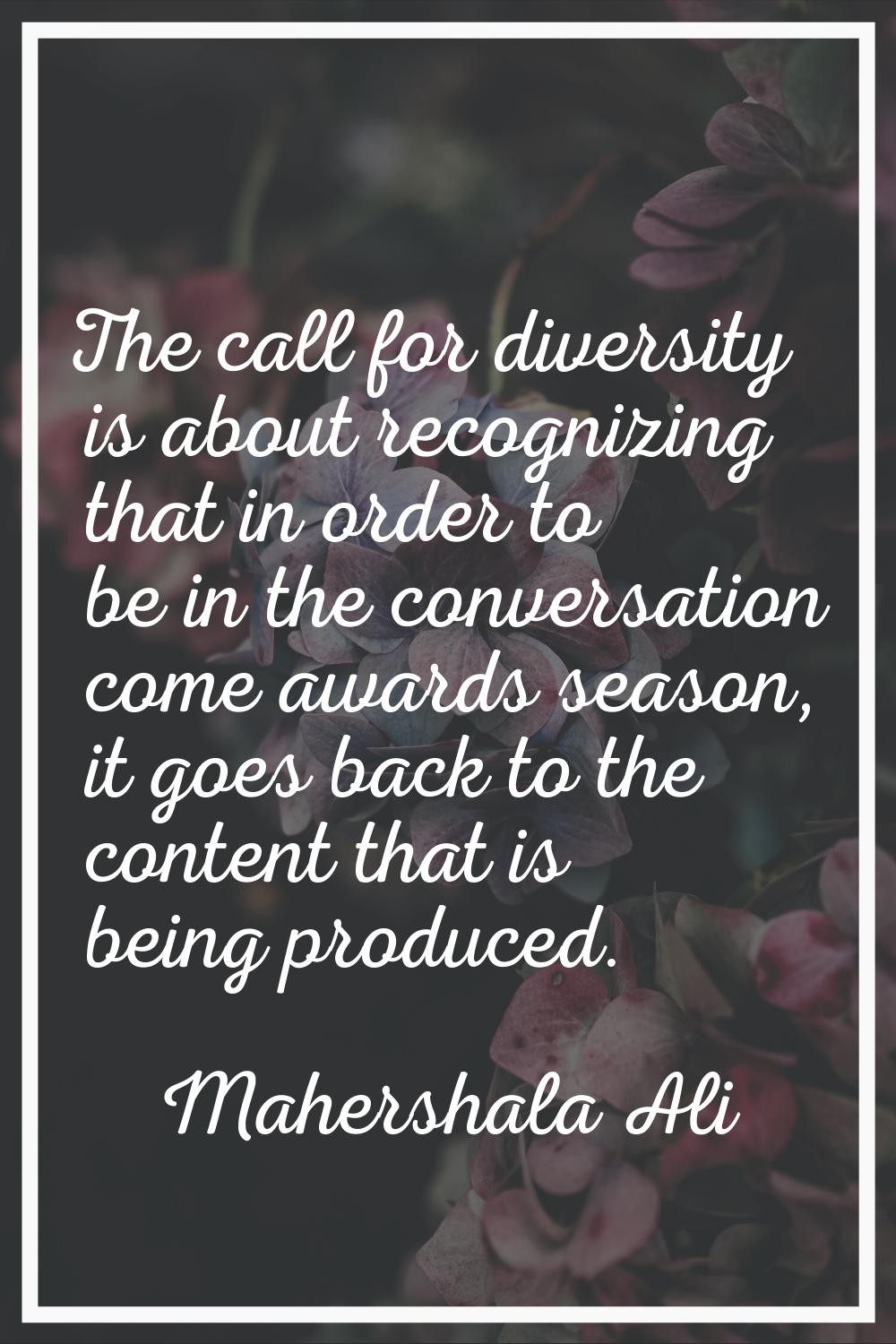 The call for diversity is about recognizing that in order to be in the conversation come awards sea