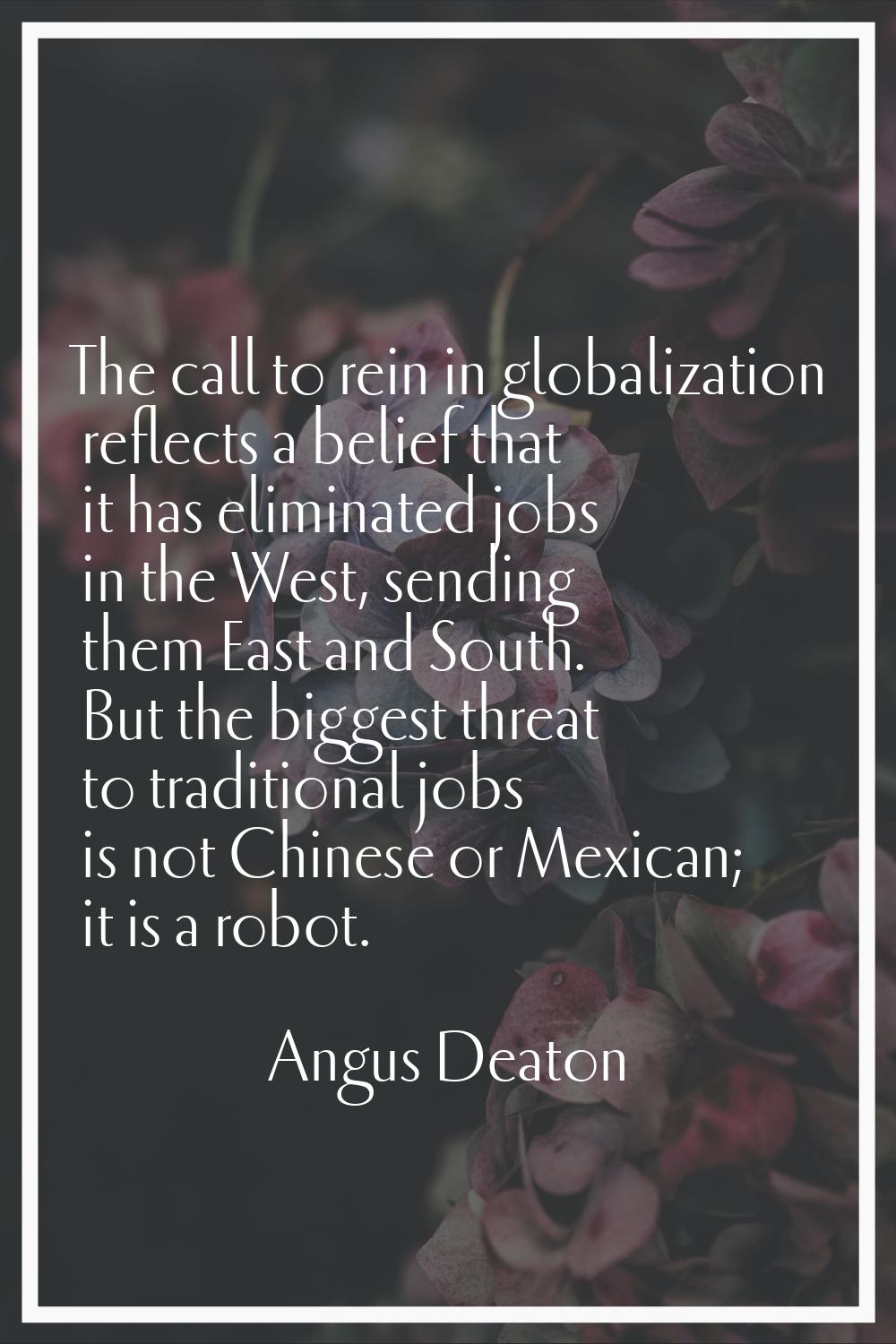 The call to rein in globalization reflects a belief that it has eliminated jobs in the West, sendin