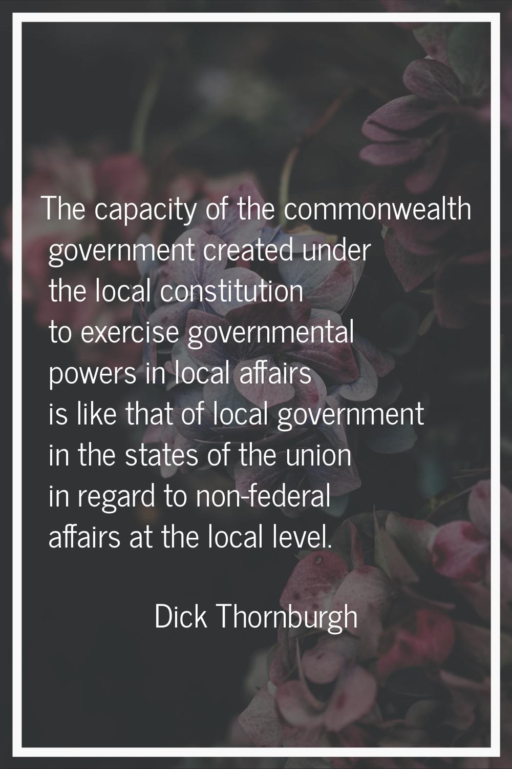 The capacity of the commonwealth government created under the local constitution to exercise govern