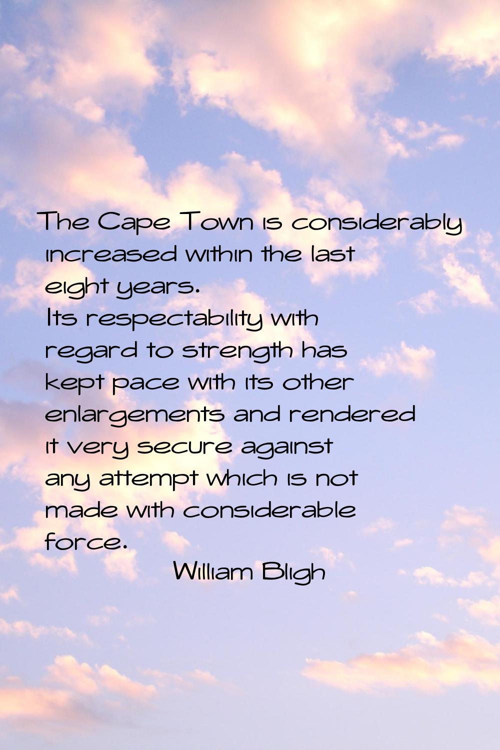The Cape Town is considerably increased within the last eight years. Its respectability with regard