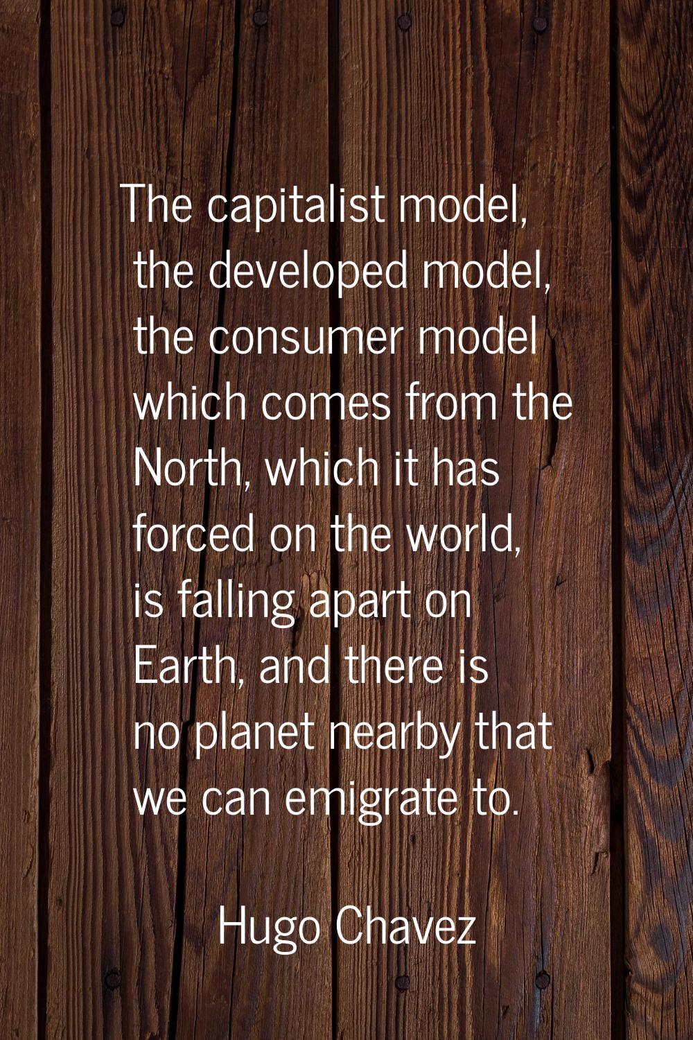 The capitalist model, the developed model, the consumer model which comes from the North, which it 