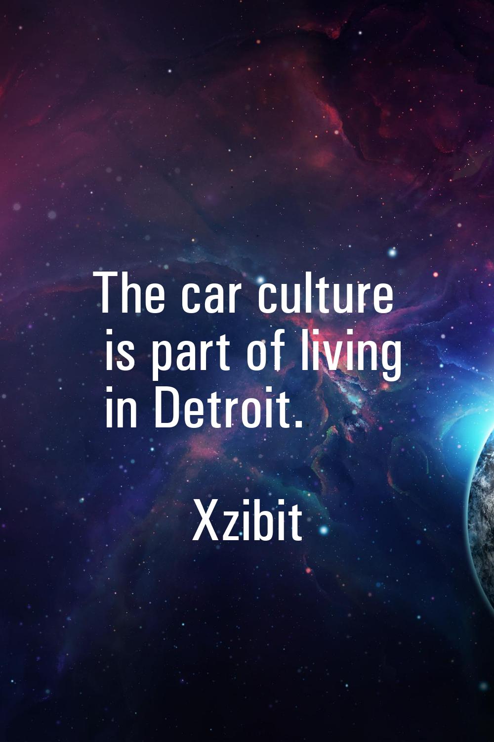 The car culture is part of living in Detroit.